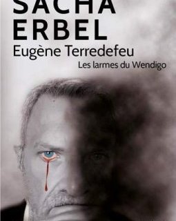 Eugène Terredefeu : Les larmes du Wendigo - Sacha Erbel