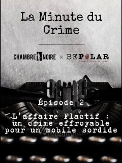 L'affaire Flactif : un crime effroyable pour un mobile sordide
