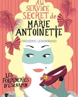 Au service secret de Marie-Antoinette : Les Fourberies d'escarpin - Frédéric Lenormand 