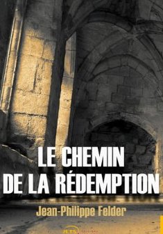 Le Chemin de la Rédemption - Jean-Philippe Felder
