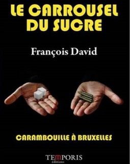 Le carrousel du sucre : Carambouille à Bruxelles - François David