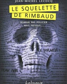 Le squelette de Rimbaud - Jean-Michel Lecocq