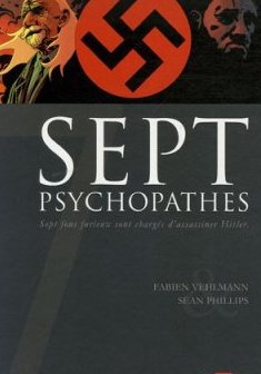 Sept psychopathes : Sept fous furieux sont chargés d'assassiner Hitler - Fabien Vehlmann - Sean Phillips - Hubert