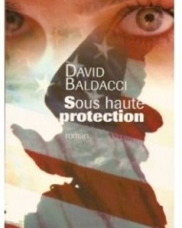 Sous haute protection - David Baldacci 