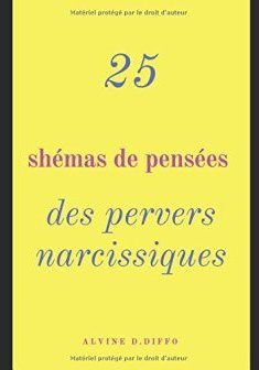 25 Shémas de pensées des pervers narcissiques : Vaincre le manipulateur à son propre jeu - Alvine D.Diffo