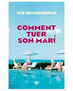 Comment tuer son mari - Sue Hincenbergs