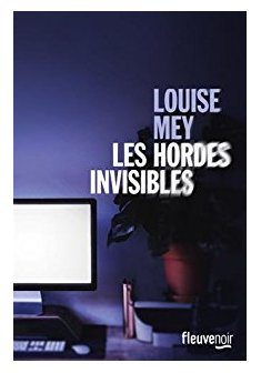 Les Hordes Invisibles - Louise Mey