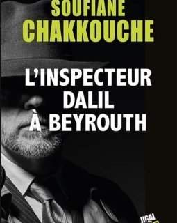 L'inspecteur Dalil à Beyrouth - Soufiane Chakkouche
