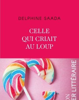 Celle qui criait au loup - Delphine Saada