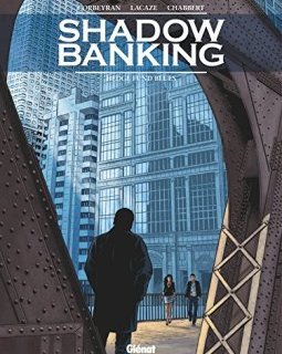Shadow Banking, Tome 4 : - Sylvain Lacaze - Eric Chabbert
