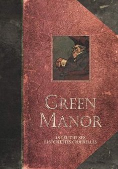 Green Manor, intégrale tomes 1 à 3 : 16 Charmantes historiettes criminelles - Vehlmann Fabien