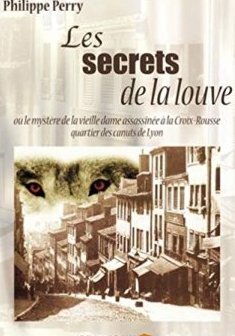 Les secrets de la Louve - Meurtre à la Croix-Rousse ! Philippe Perry