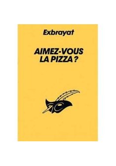 Aimez-vous la pizza ? - Charles Exbrayat
