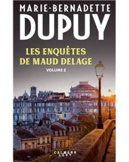 Les enquêtes de Maud Delage : Tome 2 - Marie-Bernadette Dupuy