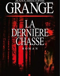 La Dernière Chasse - Jean-Christophe Grangé