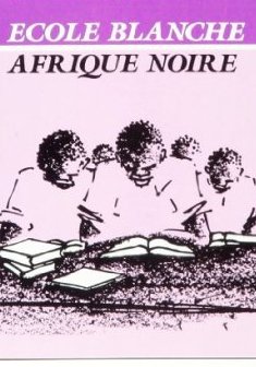 École blanche, Afrique noire : L'école coloniale dans le roman d'Afrique noire francophone