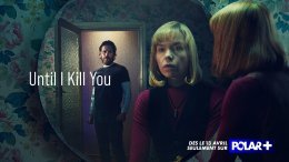 Until I kill you, nouvelle série polar bientôt sur Polar+.