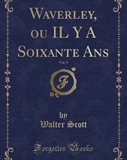 Waverley, Ou Il y a Soixante ANS, Vol. 3 (Classic Reprint) - Walter Scott
