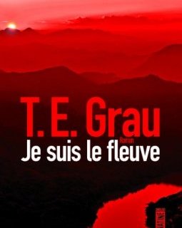 Je suis le fleuve - T. E. Grau 