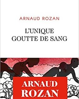 L'unique goutte de sang - Arnaud Rozan