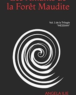 Les Amants de la Forêt Maudite : Vol. 1 de la Trilogie - ANGELA ILIE - PATRICE CHAILLAN DA-ROS