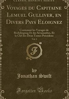 Voyages Du Capitaine Lemuel Gulliver, En Divers Pays Eloignez, Vol. 3 : Contenant Les Voyages de Brobdingnag Et Des Sevarambes, Et La Clef Des Deux Tomes Precedens (Classic Reprint) - Jonathan Swift