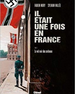 Il était une fois en France - Tome 02 - Le vol noir des corbeaux - Fabien Nury