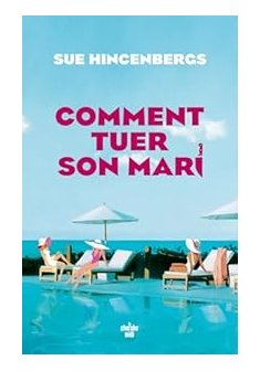 Comment tuer son mari - Sue Hincenbergs