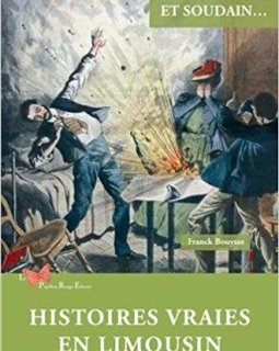 HISTOIRES VRAIES EN LIMOUSIN - Franck Bouysse