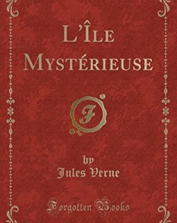 L'Ile Mysterieuse (Classic Reprint) - Jules Verne