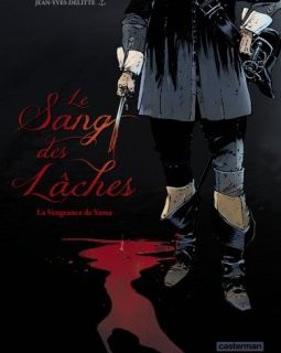 Le sang des lâches : Tome 1 - Jean-Yves Delitte