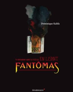 Tu entreras dans le siècle en lisant Fantômas - Dominique Kalifa