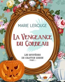 La vengeance du corbeau (Tome 1) : Les mystère de Chatton Green - Marie Lerouge