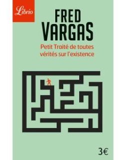 Petit traité de toutes vérités sur l'existence - Fred Vargas