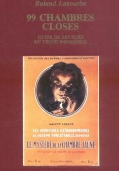 99 chambres Closes : Guide de lecture du crime impossible - Roland Lacourbe