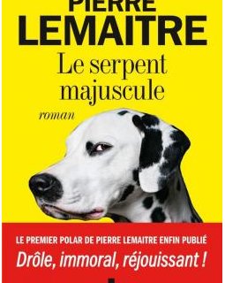 Le serpent majuscule - Pierre Lemaitre 