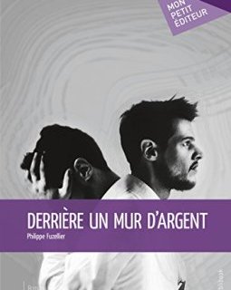 Derrière un mur d'argent - Philippe Fuzellier