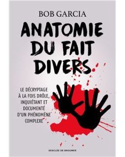 Anatomie du fait divers - Bob Garcia