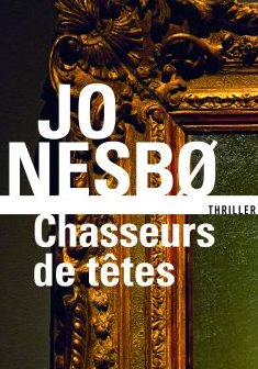 Chasseurs de têtes - Jo Nesbø