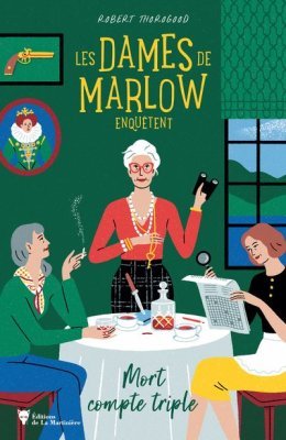 Les Dames de Marlow enquêtent, tome 1 : Mort compte triple - Robert Thorogood