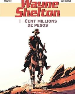 Wayne Shelton - tome 11 - Cent millions de pesos