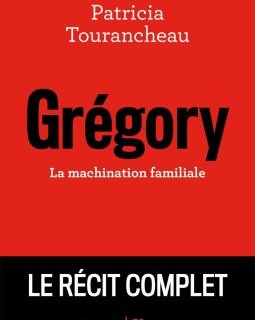 Grégory : La machination familiale - Patricia Tourancheau