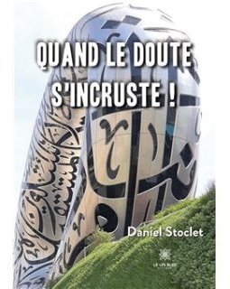 Quand le doute s'incruste ! - Daniel Stoclet 