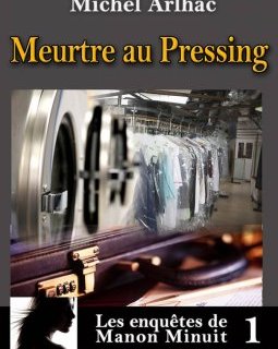 Les enquêtes de Manon Minuit Tome 1. Meurtre au pressing - Michel Arlhac