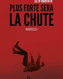 Plus forte sera la chute - Seth Horvath