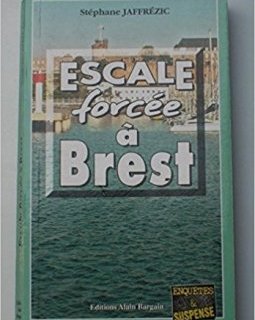 Escale Forcée a Brest - Stephane Jaffrezic 