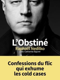 L'obstiné : Confessions du flic qui exhume les cold cases. Raphaël Nedilko est notre invité ! 