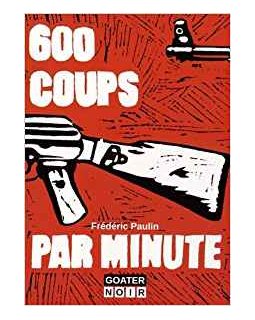 600 Coups par minute - Frédéric Paulin