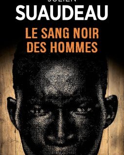 Le sang noir des hommes - Julien Suaudeau