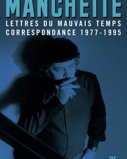 Lettres du mauvais temps – Correspondance 1977-1995 - Jean-Patrick Manchette